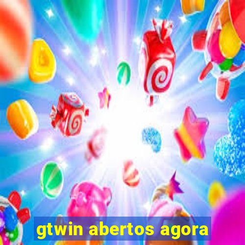 gtwin abertos agora